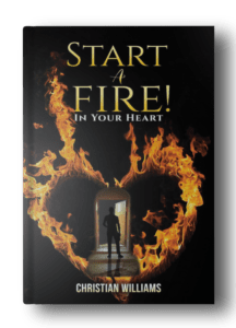 This is an image for a Book called Start A Fire in your heart, written by personal trainer Christian Williams.